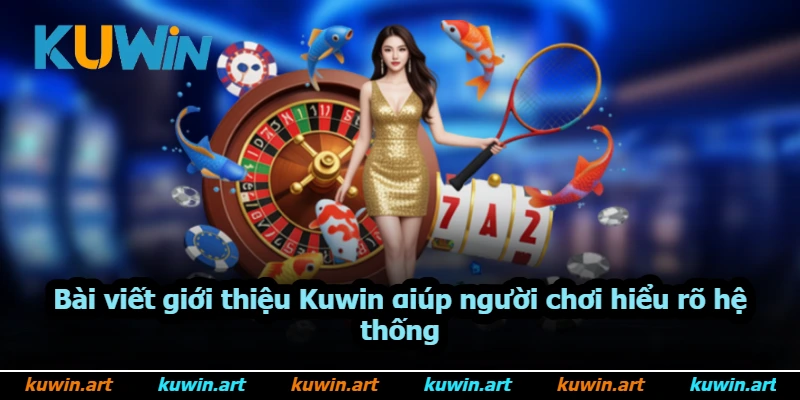 Bài viết giới thiệu Kuwin giúp người chơi hiểu rõ hệ thống Bài viết giới thiệu Kuwin giúp người chơi hiểu rõ hệ thống
